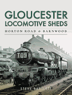 Gloucester Locomotive Sheds: Horton Road & Barnwood: Engine and Train Workings