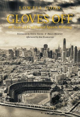 Gloves Off: 40 Years of Unfiltered Sports Writing - Cohn, Lowell, and Murphy, Brian (Foreword by), and Harbaugh, Jim (Afterword by)