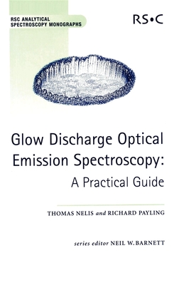 Glow Discharge Optical Emission Spectroscopy: A Practical Guide - Payling, Richard, and Nelis, Thomas, and Barnett, Neil W (Editor)