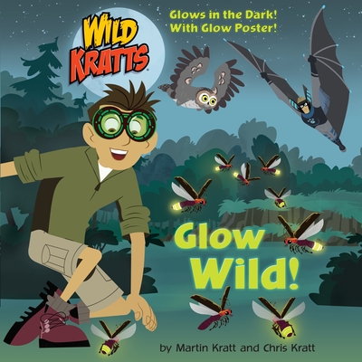 Glow Wild! (Wild Kratts) - Kratt, Chris, and Kratt, Martin