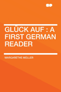 Gluck Auf: A First German Reader - Muller, Margarethe