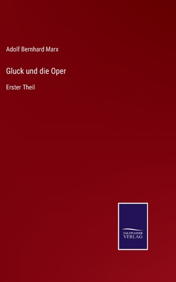 Gluck und die Oper: Erster Theil - Marx, Adolf Bernhard