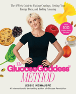 Glucose Goddess Method: A 4-Week Guide to Cutting Cravings, Getting Your Energy Back, and Feeling Amazing