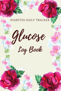 Glucose Log Book: Diabetes Daily Tracker