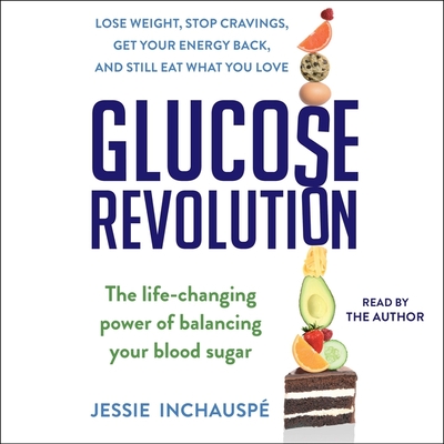 Glucose Revolution: The Life-Changing Power of Balancing Your Blood Sugar - Inchausp, Jessie (Read by)