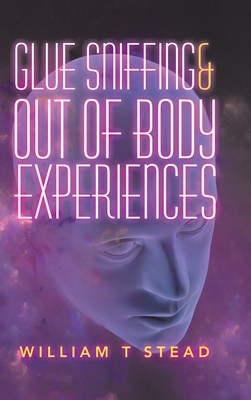 Glue Sniffing & out of Body Experiences - Stead, William T