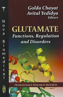 Glutamate: Functions, Regulation & Disorders - Chayat, Golda (Editor), and Yedidya, Avital (Editor)