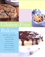 Gluten-Free Baking: More Than 125 Recipes for Delectable Sweet and Savory Baked Goods, Including Cakes, Pies, Quick Breads, Muffins, and Other Delights. - Reilly, Rebecca, and Yanes, Romulo A (Photographer)