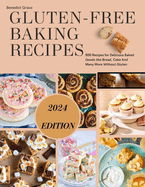 Gluten-Free Baking Recipes: 500 Recipes for Delicious Baked Goods like Bread, Cake And Many More Without Gluten