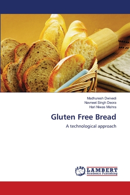 Gluten Free Bread - Dwivedi, Madhuresh, and Deora, Navneet Singh, and Mishra, Hari Niwas