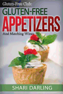 Gluten-Free Club: Gluten-Free Appetizers and Matching Wines: Simple and Gourmet Appetizers with Everyday Wine