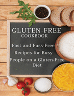 Gluten-Free Cookbook: Fast and Fuss-Free Recipes for Busy People on a Gluten-Free Diet