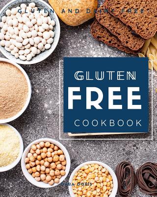 Gluten Free Cookbook: Gluten and dairy free - Doris, Cara