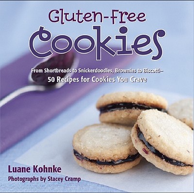 Gluten-Free Cookies: From Shortbreads to Snickerdoodles, Brownies to Biscotti: 50 Recipes for Cookies You Crave - Kohnke, Luane, and Cramp, Stacey (Photographer)