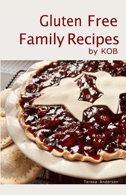 Gluten Free Family Recipes: by KOB - Anderson, Teresa