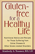 Gluten-Free for a Healthy Life: Nutritional Advice and Recipes for Those Suffering from Celiac Disease and Other Gluten-Related Disorders