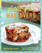 Gluten-Free Makeovers: Over 175 Recipes--From Family Favorites to Gourmet Goodies--Made Deliciously Wheat-Free - Hillson, Beth, and Lowell, Jax Peters (Foreword by)