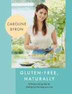 Gluten-Free Naturally: 100 Gorgeous Recipes That Will Transform Your Diet