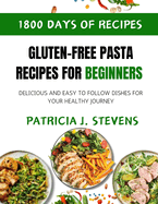 Gluten-Free Pasta Recipes for Beginners: Delicious and Easy-to-Follow Dishes for Your Healthy Journey