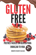 Gluten Free Postres 2: Postres Fciles Sin Gluten Para Endulzar Tu Vida