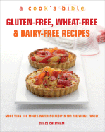 Gluten-Free, Wheat-Free & Dairy-Free Recipes: More Than 100 Mouth-Watering Recipes for the Whole Family