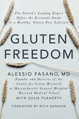 Gluten Freedom: The Nation's Leading Expert Offers the Essential Guide to a Healthy, Gluten-Free Lifestyle - Fasano, Alessio, Dr., MD, and Flaherty, Susie, and Gannon, Rich (Foreword by)