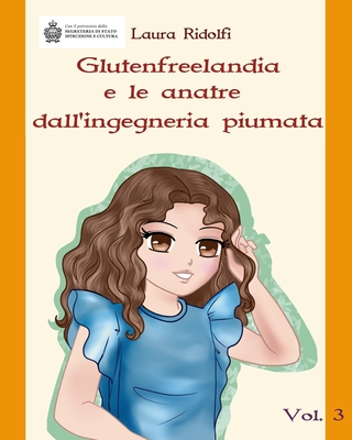 Glutenfreelandia e le anatre dall'ingegneria piumata: vol. 3 - Ridolfi, Laura