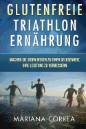 Glutenfreie TRIATHLON ERNAHRUNG: Machen Sie jeden Bissen zu einer Gelegenheit, Ihre Leistung zu verbessern