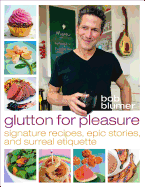 Glutton for Pleasure: Signature Recipes, Epic Stories, and Surreal Etiquette