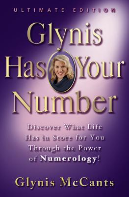 Glynis Has Your Number: Discover What Life Has in Store for You Through the Power of Numerology! - McCants, Glynis