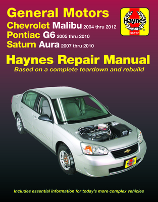 Gm: Chevrolet Malibu 2004-12, Pontiac G6 2005-10 & Saturn Aura 2007-10 - Haynes, J H