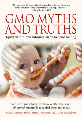 Gmo Myths & Truths: A Citizen's Guide to the Evidence on the Safety and Efficacy of Genetically Modified Crops and Foods, 4th Edition - Robinson, Claire, Mphil, and Fagan, John, PhD, and Antoniou, Michael, PhD