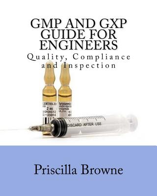 GMP and GXP Guide for Engineers: Quality, Compliance and Inspection - Browne, Priscilla