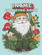 Gnome Coloring Book For Adults: Garden Illustrations For Stress Relief & Relaxation