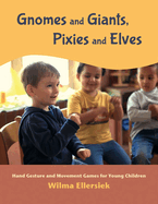 Gnomes and Giants, Pixies and Elves: Hand Gesture and Movement Games for Young Children