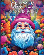 Gnomes Coloring Book: Adorable Fantasy World of Gnomes Coloring Illustration for Adults Stress Relief