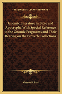 Gnomic Literature in Bible and Apocrypha: With Special Reference to the Gnomic Fragments and Their Bearing on the Proverb Collections