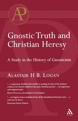 Gnostic Truth and Christian Heresy - Logan, Alastair