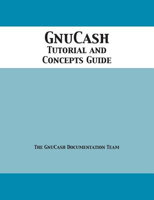 GnuCash 2.7 Tutorial and Concepts Guide - Team, Gnucash Documentation