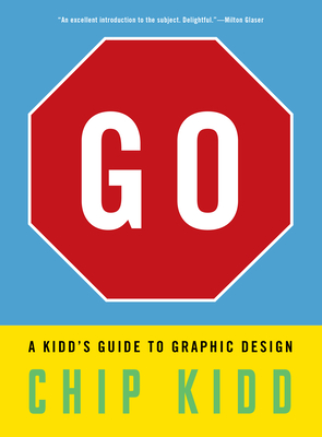 Go: A Kidd's Guide to Graphic Design - Kidd, Chip