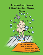 Go Ahead and Sneeze. I Need Another Shower, Please!: The Book of Sneeze
