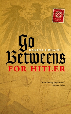 Go-Betweens for Hitler - Urbach, Karina