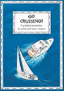 Go Cruising: A Young Crew's Guide to Sailing and Motor Cruisers