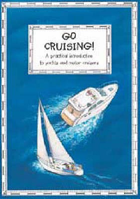 Go Cruising: A Young Crew's Guide to Sailing and Motor Cruisers - 