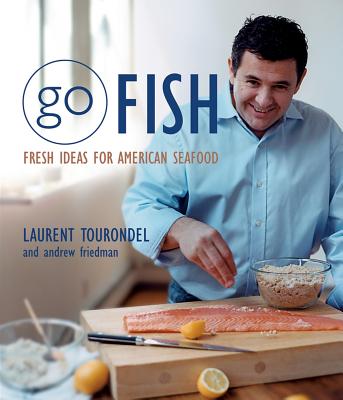 Go Fish: Fresh Ideas for American Seafood - Friedman, Andrew, and Tourondel, Laurent
