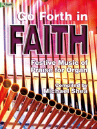 Go Forth in Faith: Festive Music of Praise for Organ