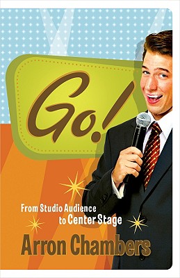 Go!: From Studio Audience to Center Stage - Chambers, Arron