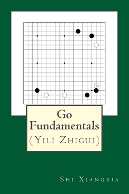 Go Fundamentals - Sun, Ruoshi (Translated by), and Shi, Xiangxia