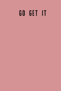 Go Get It: 6x9 120 Lined Sheets Matte Cover Journal (Diary Notebook) Inspiration Affrimation Ideas and Goal Setting