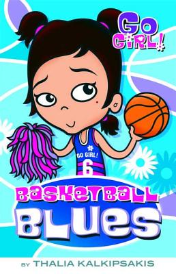 Go Girl! #10: Basketball Blues: Basketball Blues - Kalkipsakis, Thalia